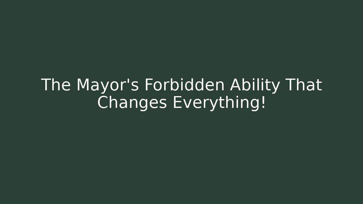The Mayor's Forbidden Ability That Changes Everything! - Create More Assets