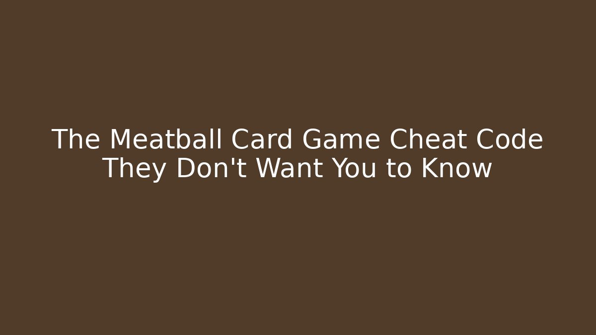 The Meatball Card Game Cheat Code They Don't Want You to Know