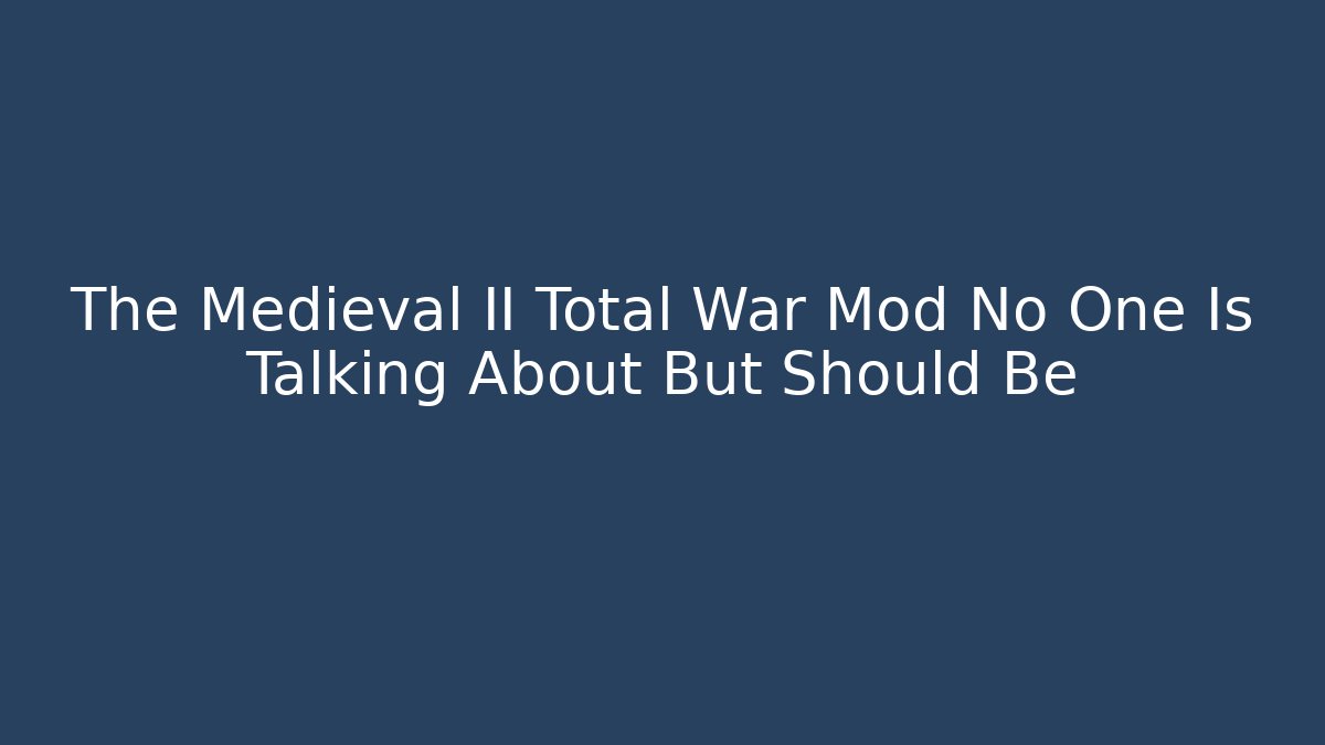 The Medieval II Total War Mod No One Is Talking About But Should Be