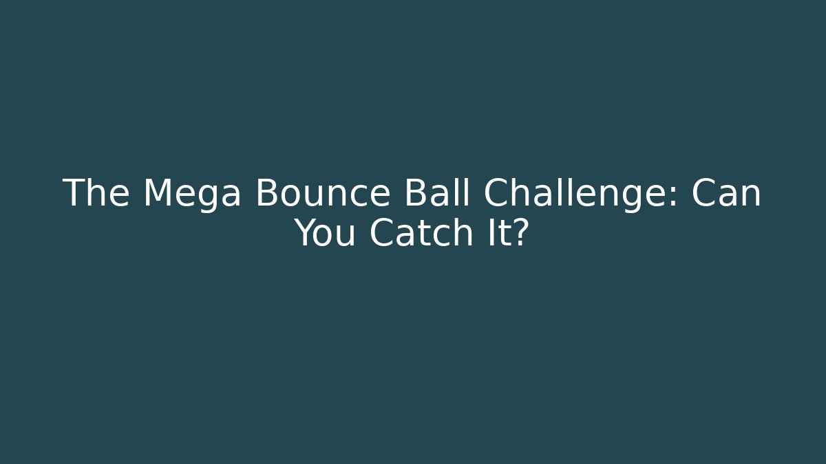 The Mega Bounce Ball Challenge: Can You Catch It? - Create More Assets