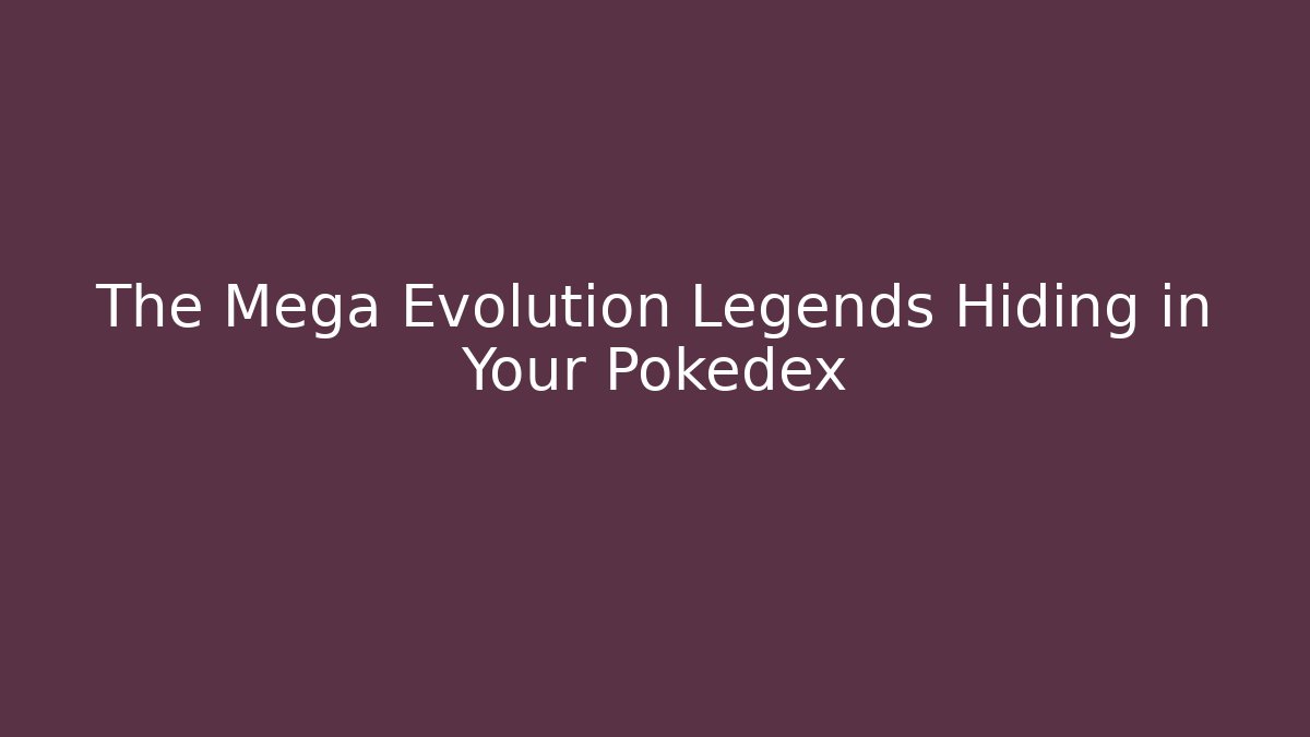 The Mega Evolution Legends Hiding in Your Pokedex - Create More Assets