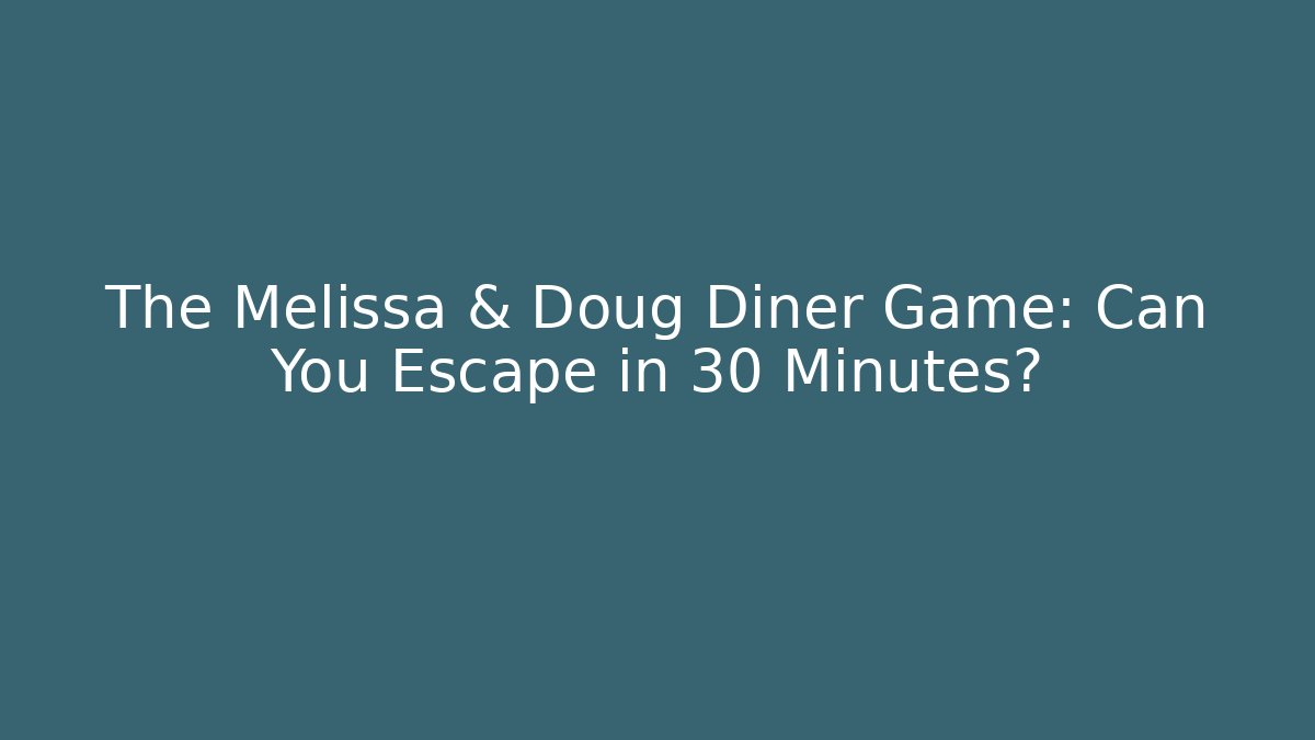 The Melissa & Doug Diner Game: Can You Escape in 30 Minutes?