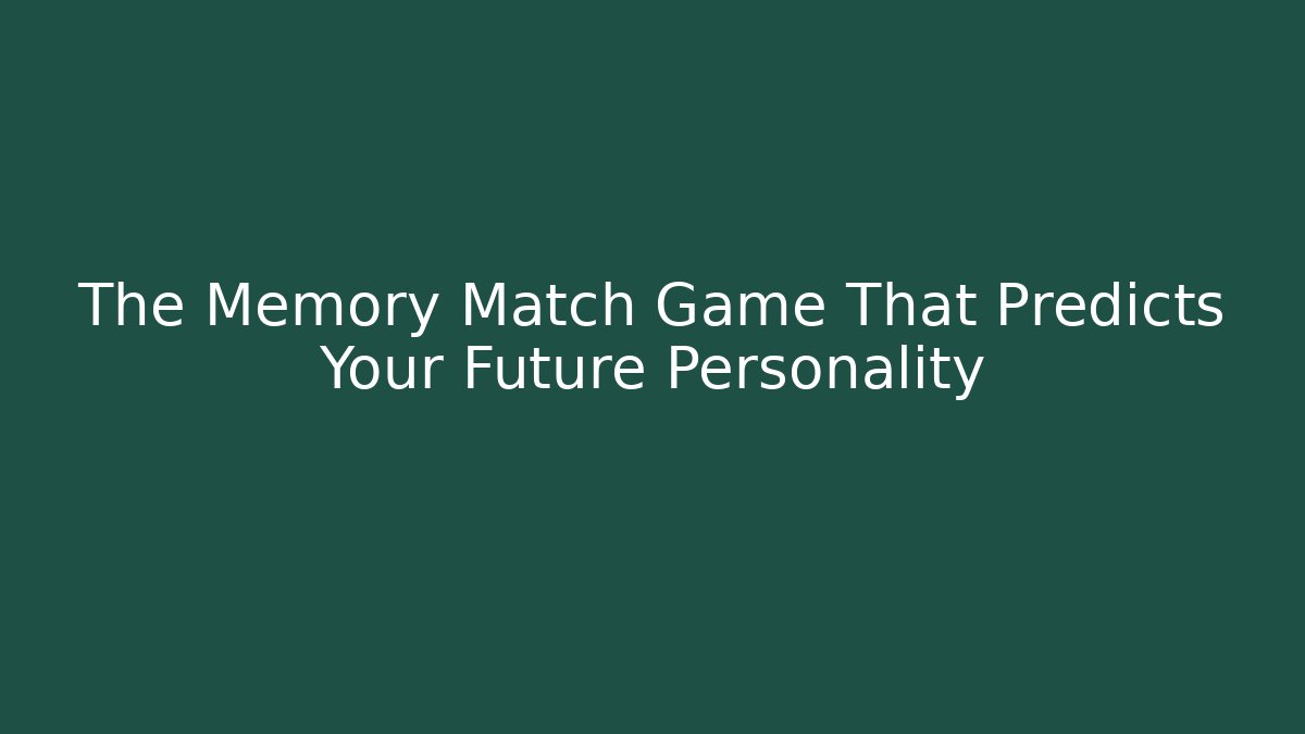 The Memory Match Game That Predicts Your Future Personality