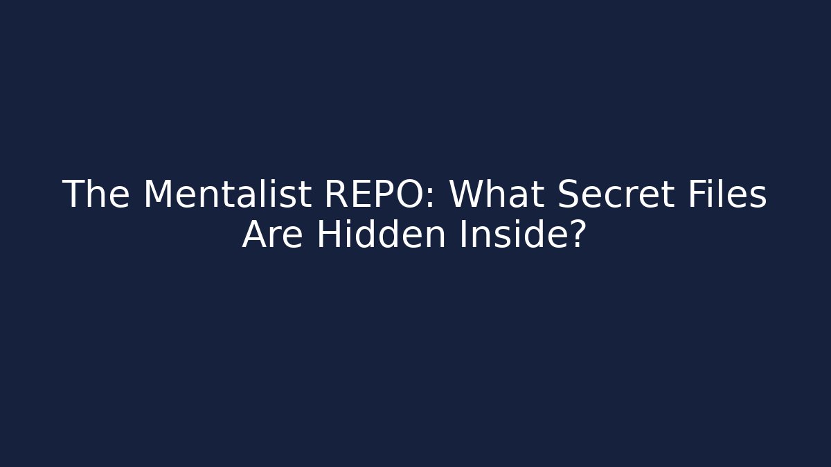 The Mentalist REPO: What Secret Files Are Hidden Inside?