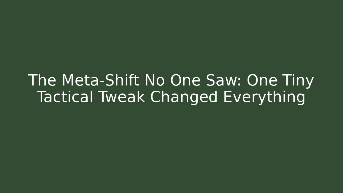 The Meta-Shift No One Saw: One Tiny Tactical Tweak Changed Everything - Create More Assets