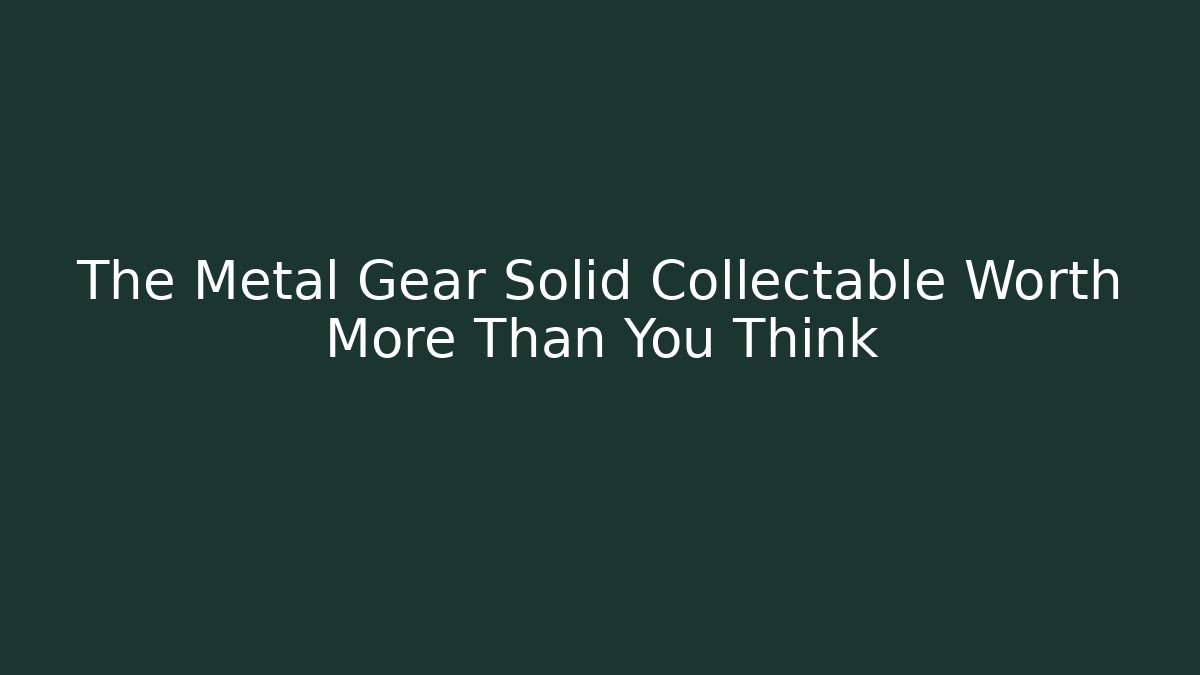 The Metal Gear Solid Collectable Worth More Than You Think