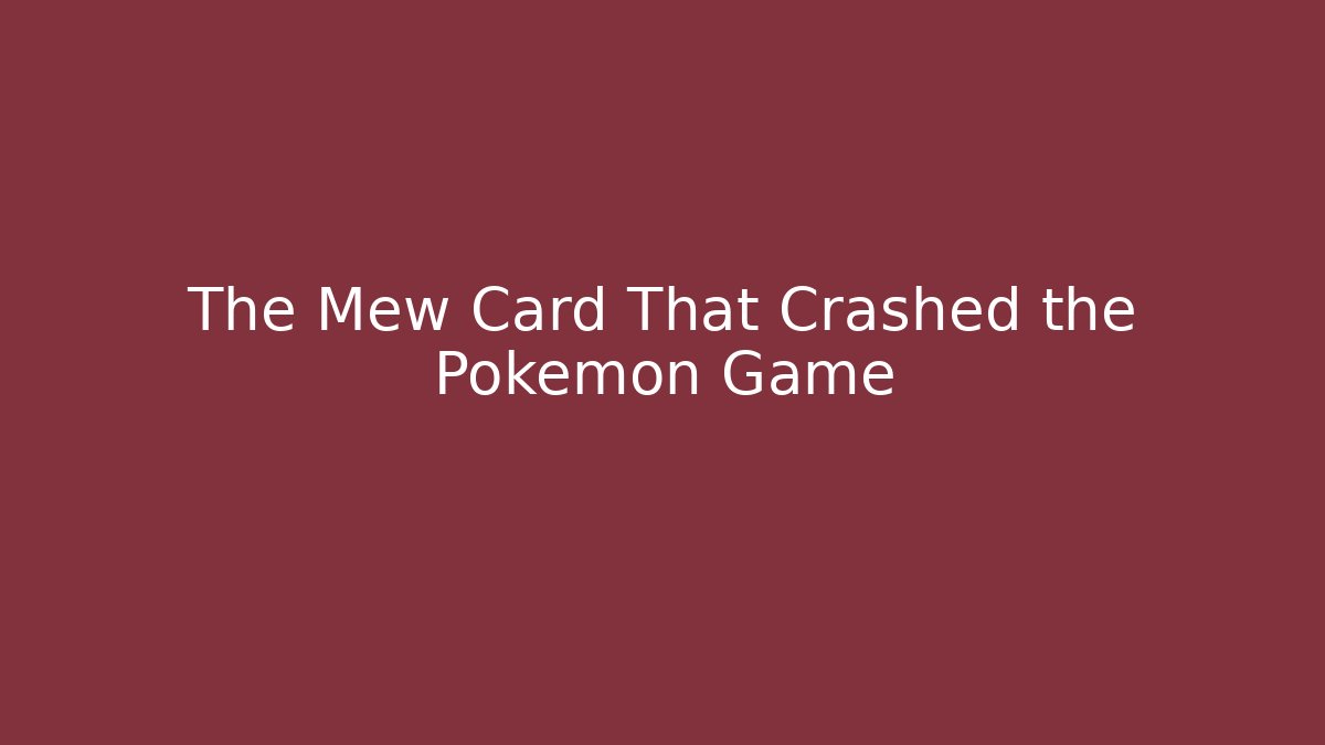 The Mew Card That Crashed the Pokémon Game