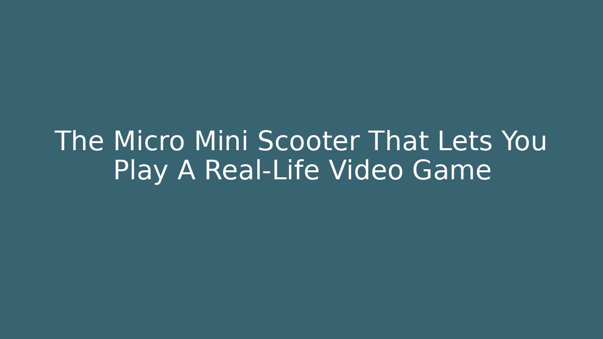The Micro Mini Scooter That Lets You Play A Real-Life Video Game