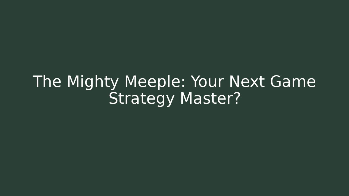 The Mighty Meeple: Your Next Game Strategy Master? - Create More Assets