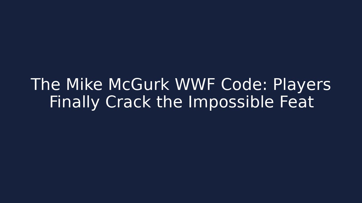 The Mike McGurk WWF Code: Players Finally Crack the Impossible Feat