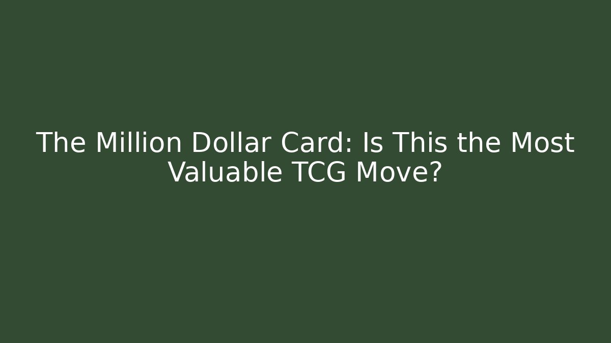 The Million Dollar Card: Is This the Most Valuable TCG Move?