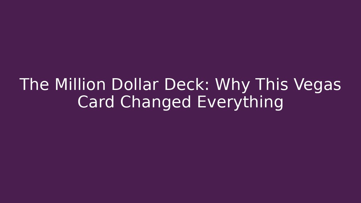 The Million Dollar Deck: Why This Vegas Card Changed Everything