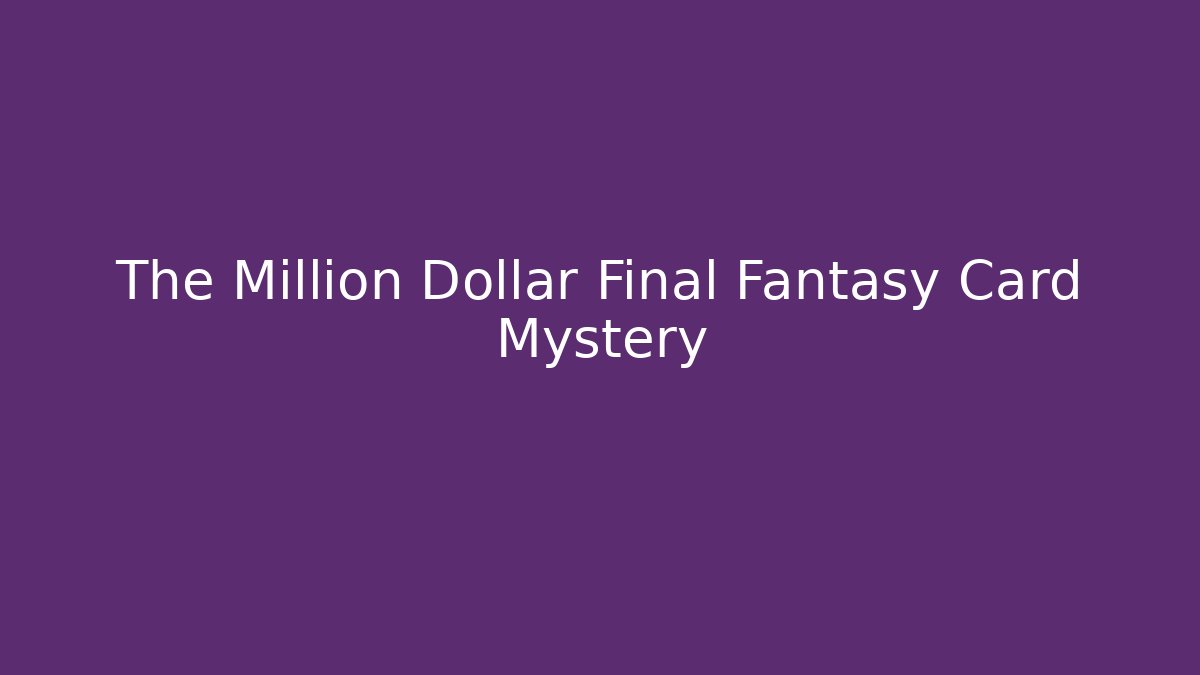 The Million Dollar Final Fantasy Card Mystery