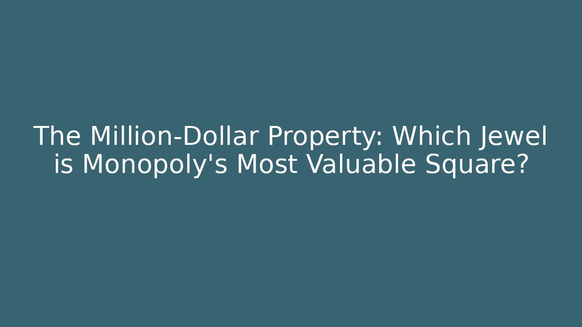 The Million-Dollar Property: Which Jewel is Monopoly's Most Valuable Square?