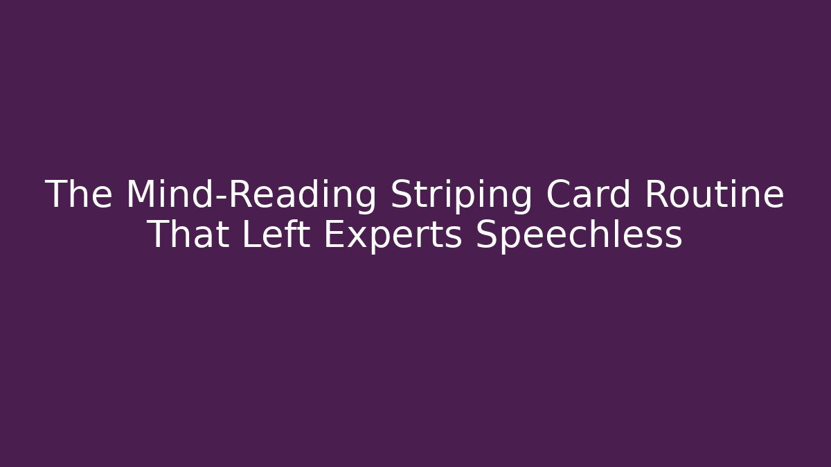 The Mind-Reading Striping Card Routine That Left Experts Speechless - Create More Assets