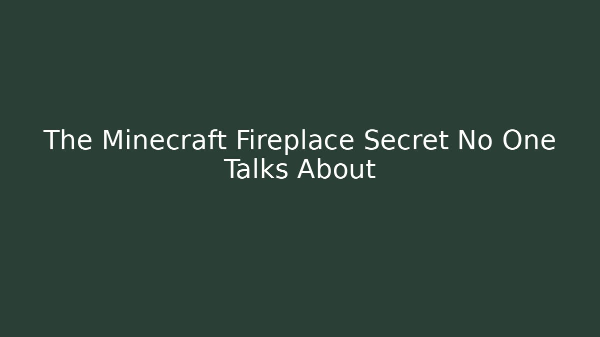 The Minecraft Fireplace Secret No One Talks About