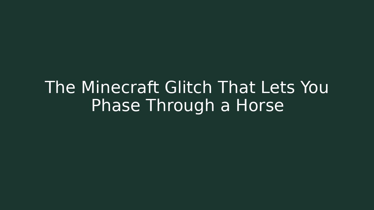 The Minecraft Glitch That Lets You Phase Through a Horse - Create More Assets