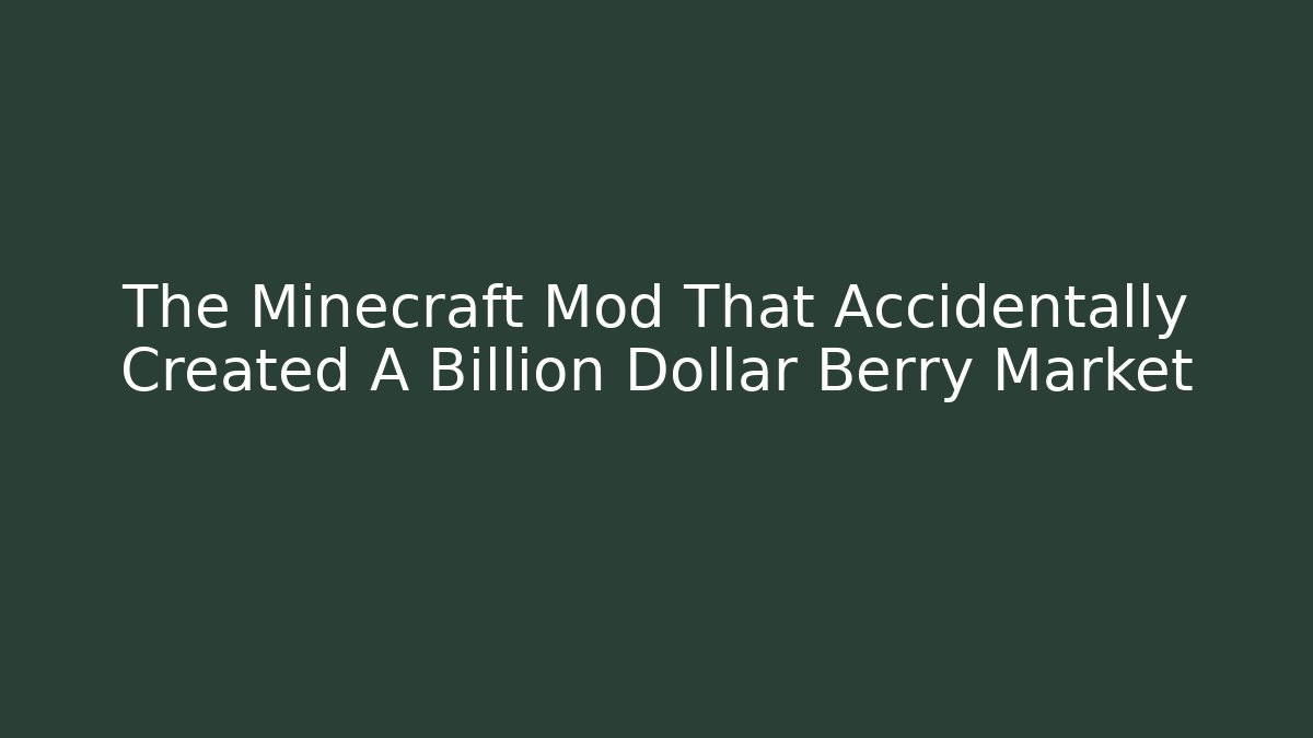 The Minecraft Mod That Accidentally Created A Billion Dollar Berry Market