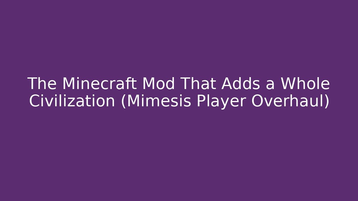 The Minecraft Mod That Adds a Whole Civilization (Mimesis Player Overhaul)