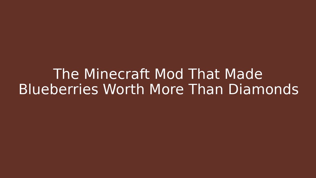 The Minecraft Mod That Made Blueberries Worth More Than Diamonds