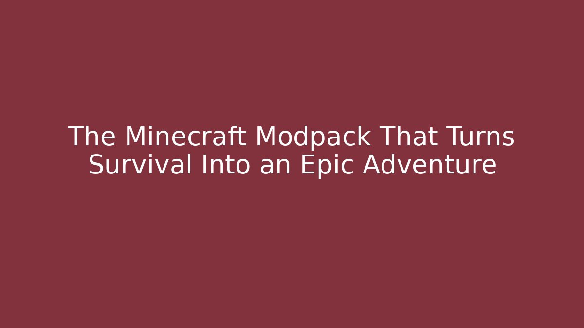 The Minecraft Modpack That Turns Survival Into an Epic Adventure