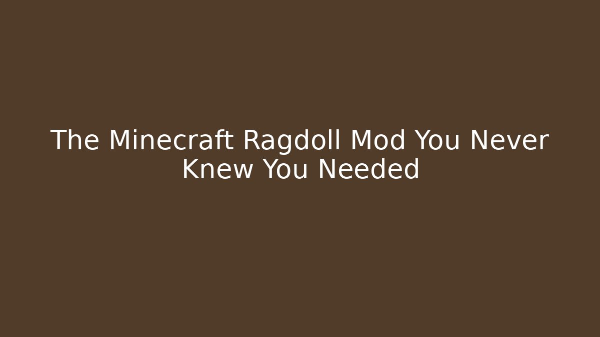 The Minecraft Ragdoll Mod You Never Knew You Needed