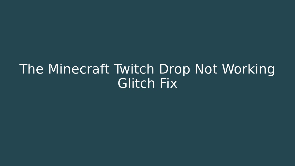 The Minecraft Twitch Drop Not Working Glitch Fix