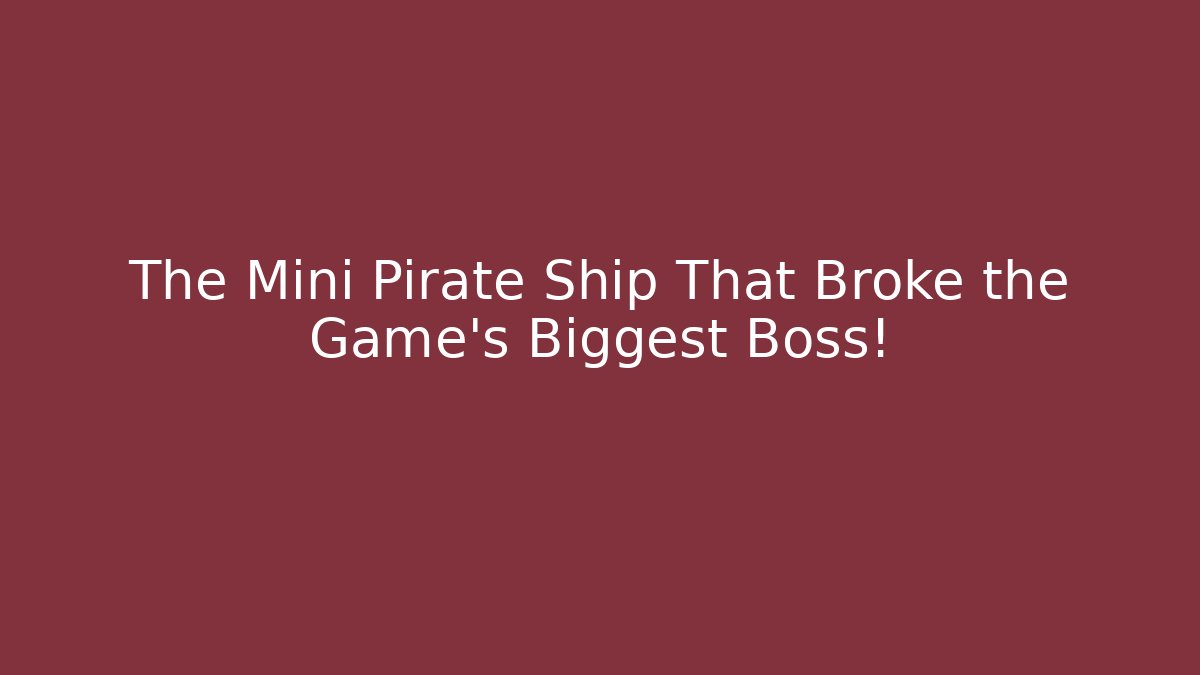 The Mini Pirate Ship That Broke the Game’s Biggest Boss!
