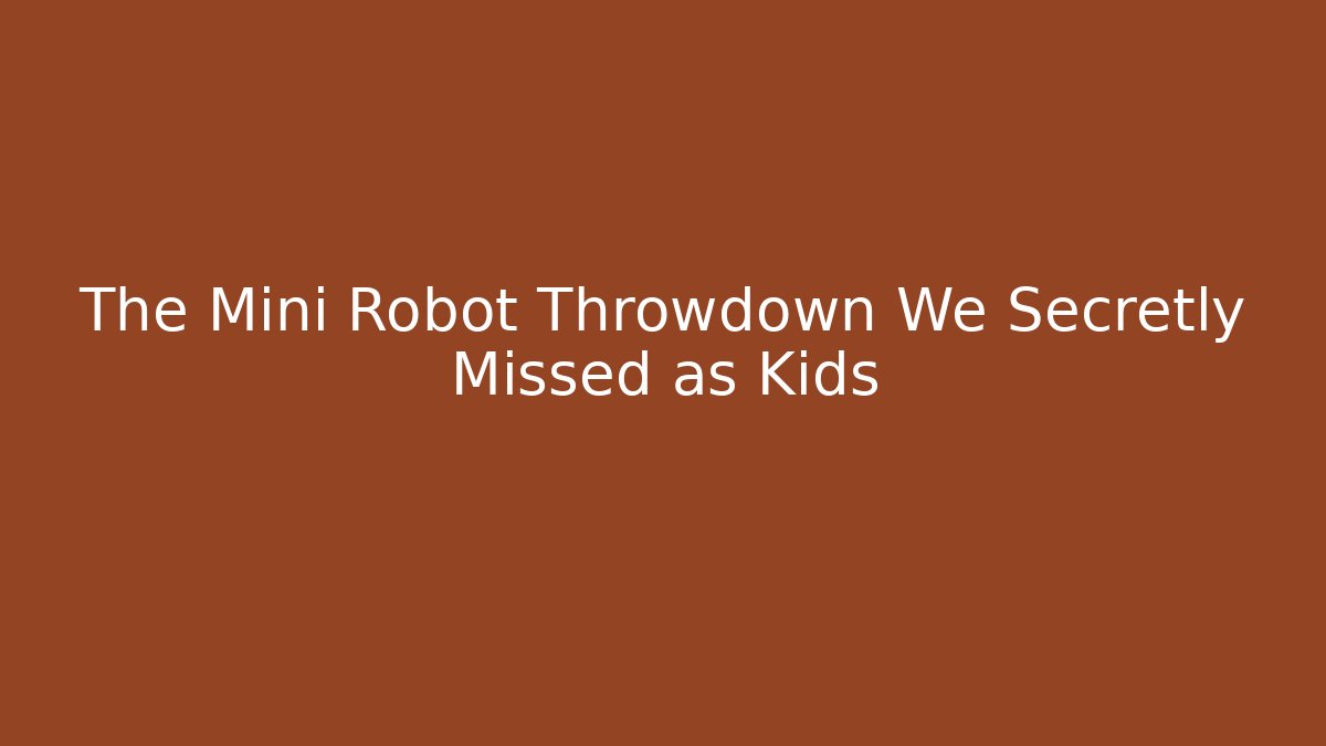 The Mini Robot Throwdown We Secretly Missed as Kids