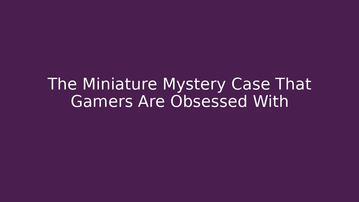 The Miniature Mystery Case That Gamers Are Obsessed With