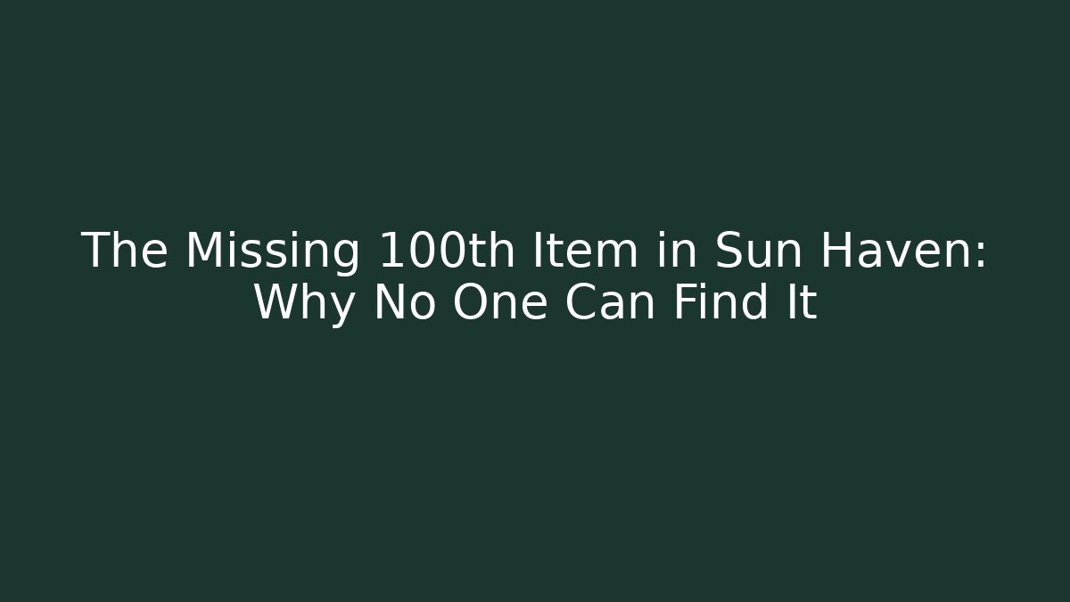 The Missing 100th Item in Sun Haven: Why No One Can Find It - Create More Assets