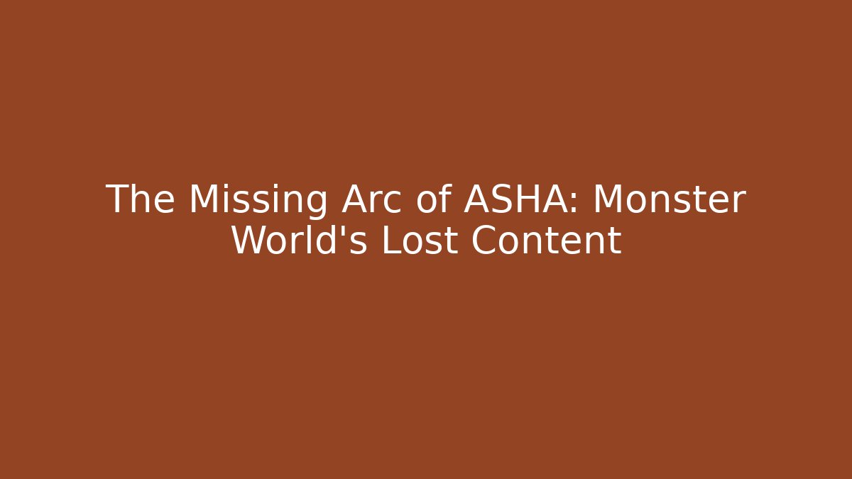 The Missing Arc of ASHA: Monster World's Lost Content