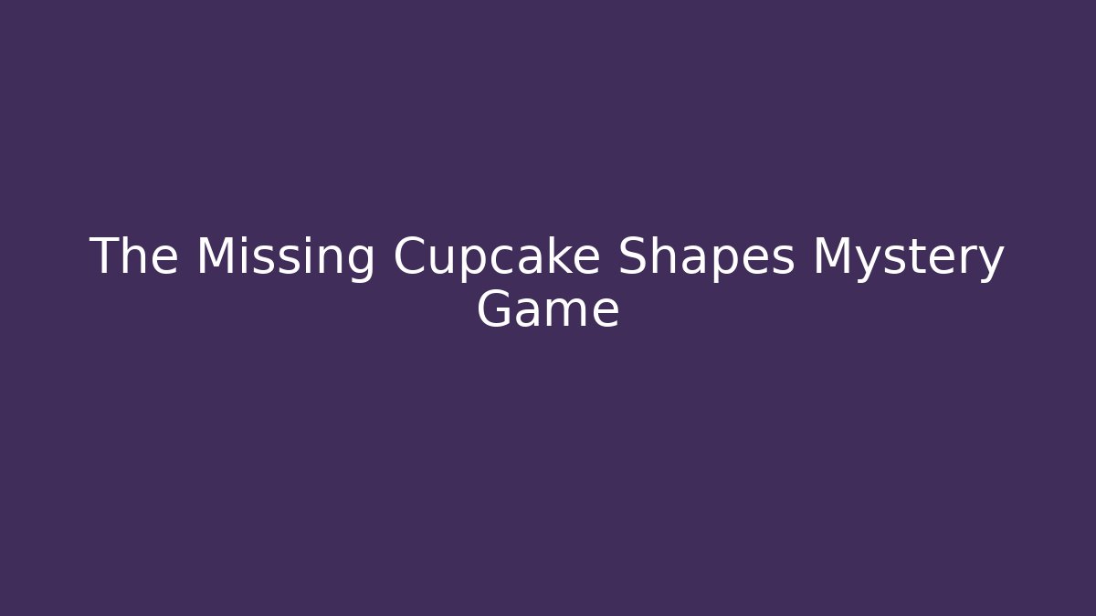 The Missing Cupcake Shapes Mystery Game
