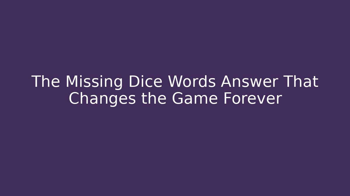 The Missing Dice Words Answer That Changes the Game Forever