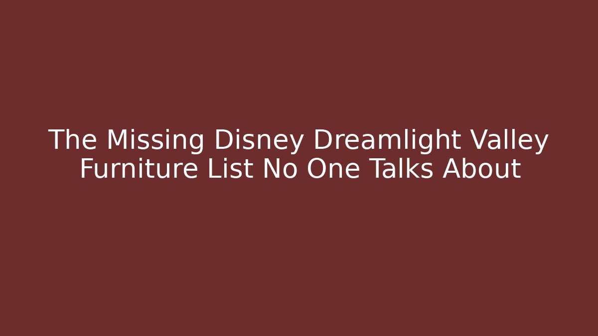 The Missing Disney Dreamlight Valley Furniture List No One Talks About