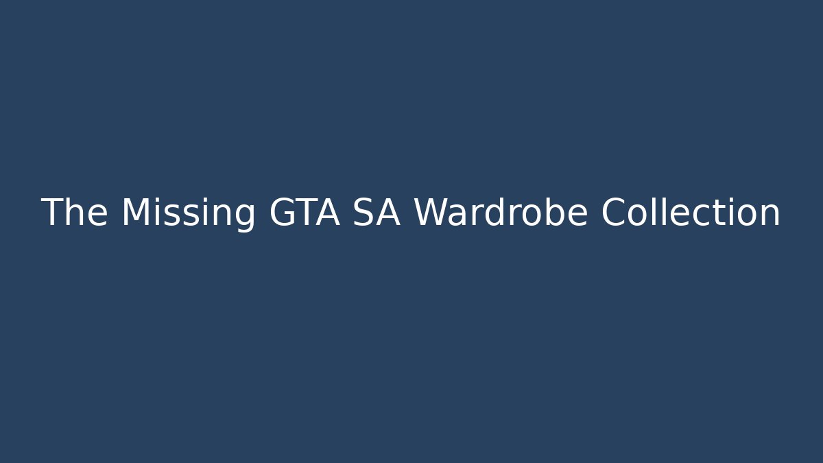 The Missing GTA SA Wardrobe Collection - Create More Assets