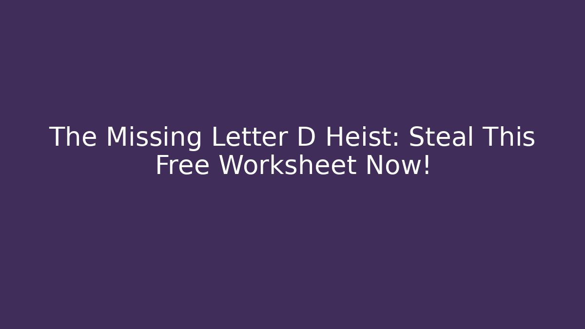 The Missing Letter D Heist: Steal This Free Worksheet Now! - Create More Assets