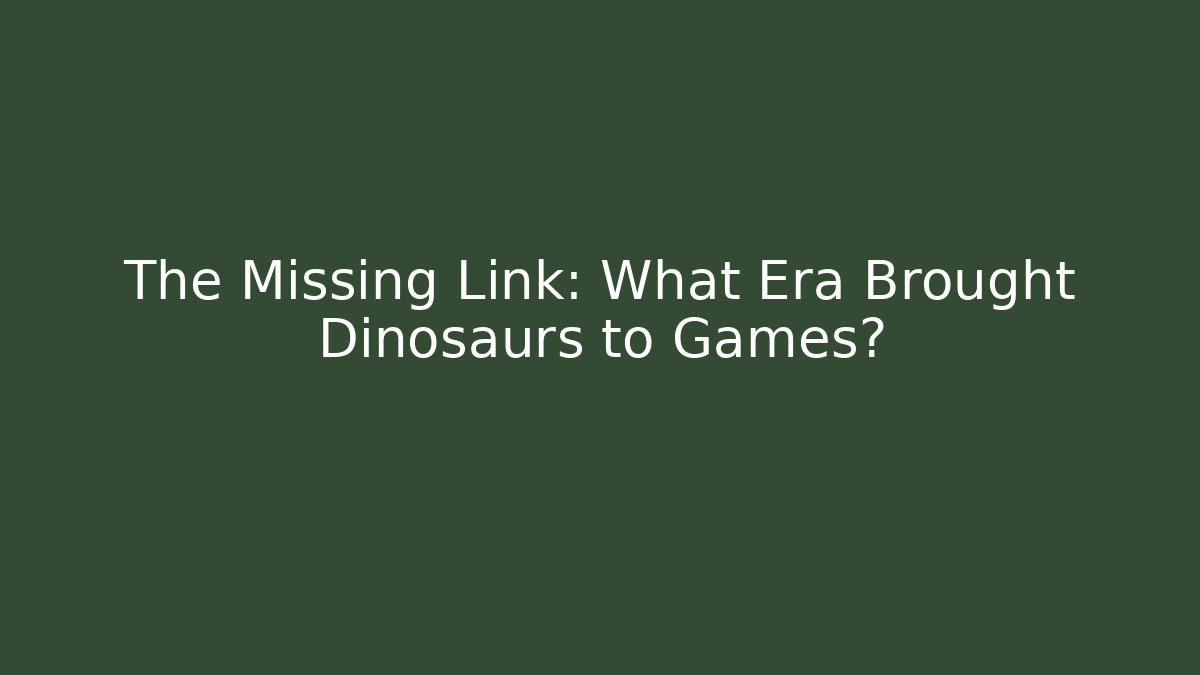 The Missing Link: What Era Brought Dinosaurs to Games?