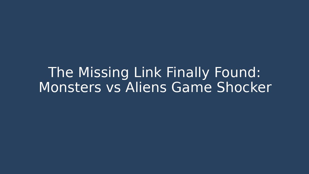 The Missing Link Finally Found: Monsters vs Aliens Game Shocker