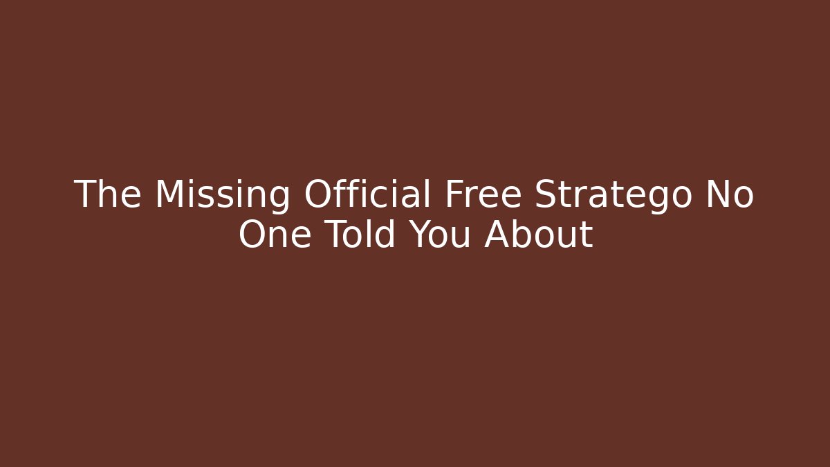 The Missing Official Free Stratego No One Told You About - Create More Assets
