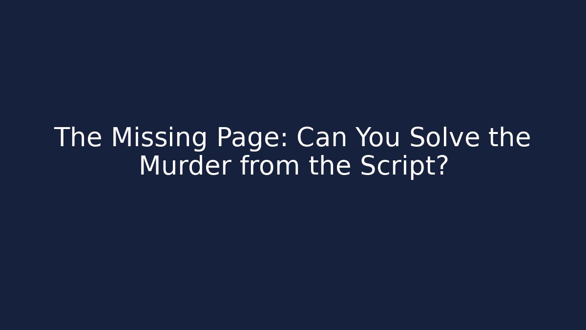 The Missing Page: Can You Solve the Murder from the Script? - Create More Assets