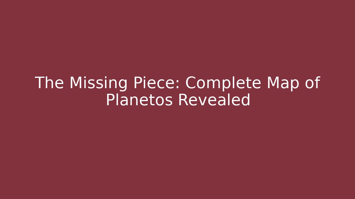 The Missing Piece: Complete Map of Planetos Revealed