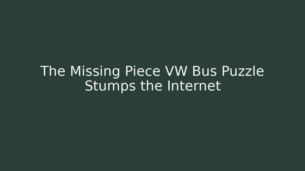 The Missing Piece VW Bus Puzzle Stumps the Internet