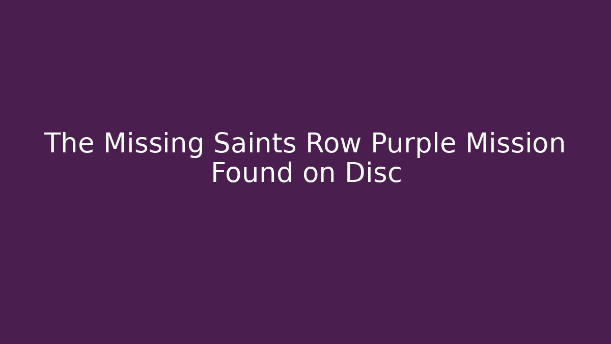 The Missing Saints Row Purple Mission Found on Disc