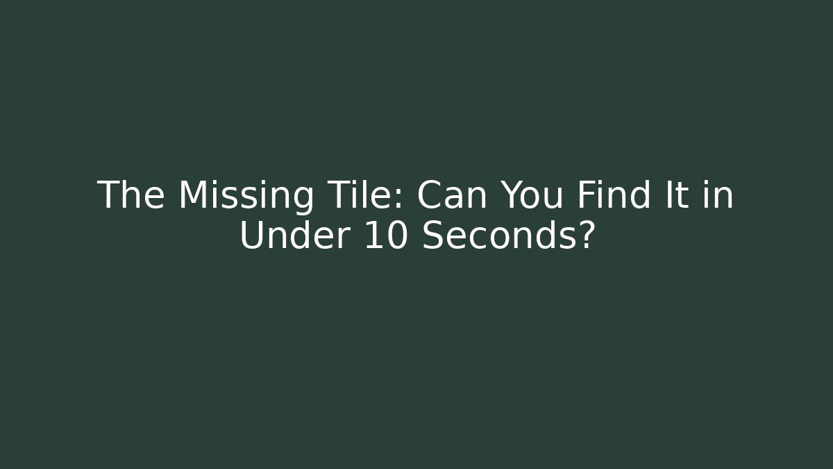 The Missing Tile: Can You Find It in Under 10 Seconds?