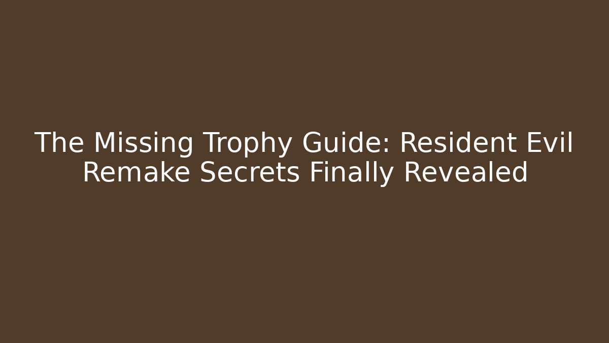 The Missing Trophy Guide: Resident Evil Remake Secrets Finally Revealed - Create More Assets