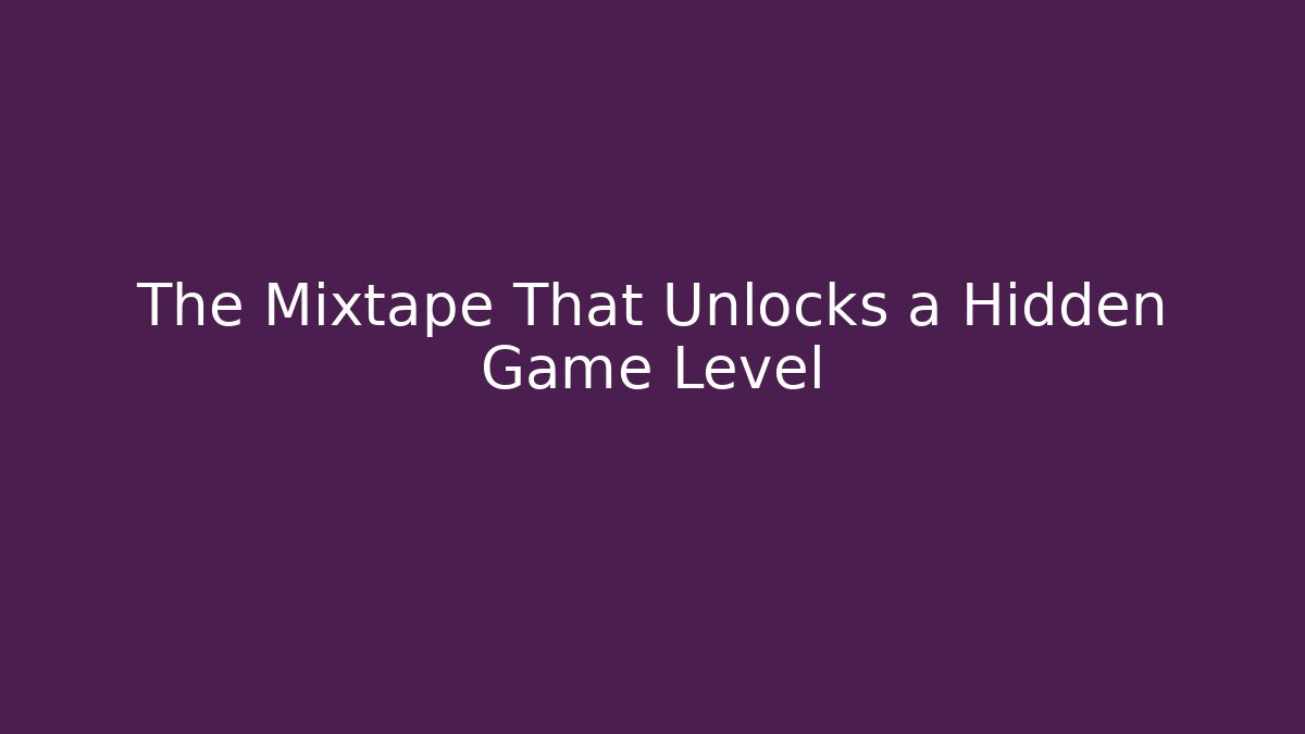 The Mixtape That Unlocks a Hidden Game Level