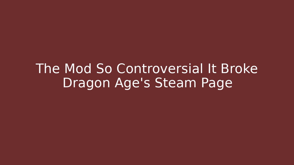 The Mod So Controversial It Broke Dragon Age's Steam Page