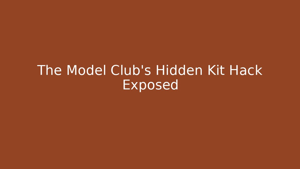 The Model Club's Hidden Kit Hack Exposed