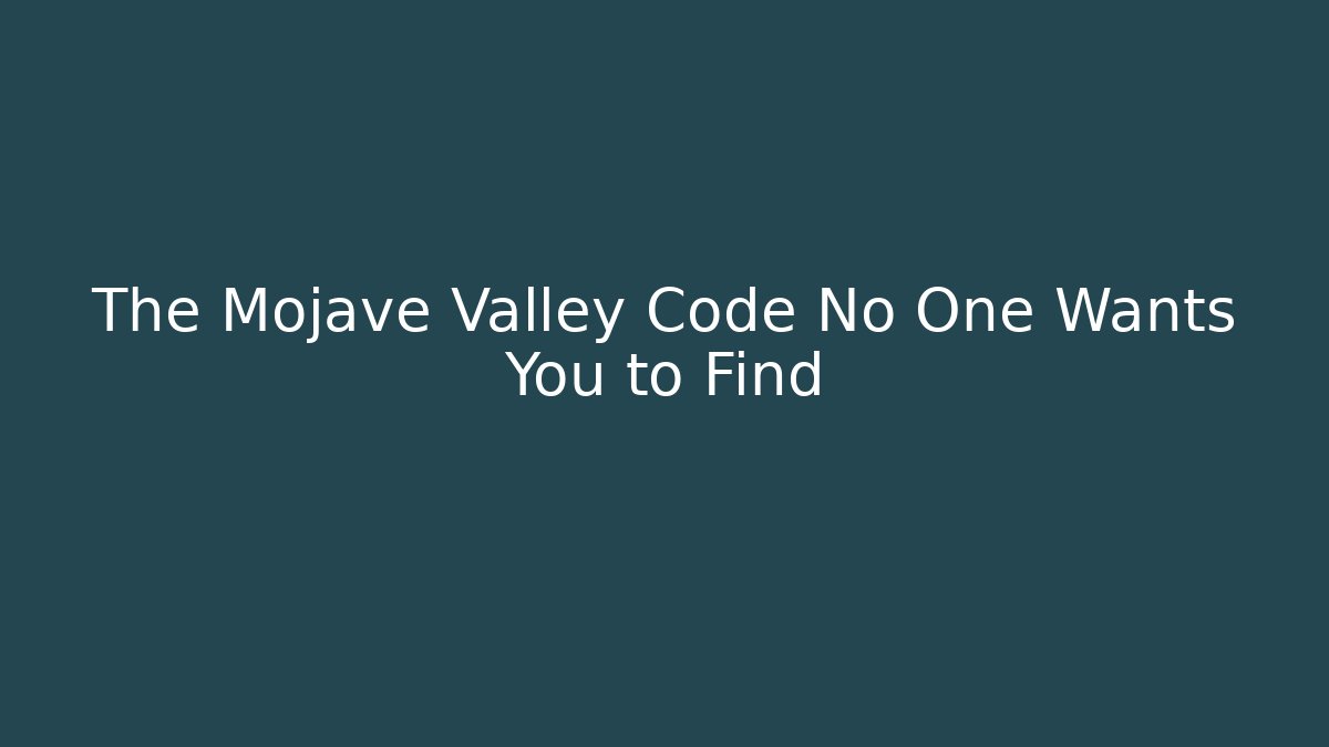 The Mojave Valley Code No One Wants You to Find - Create More Assets